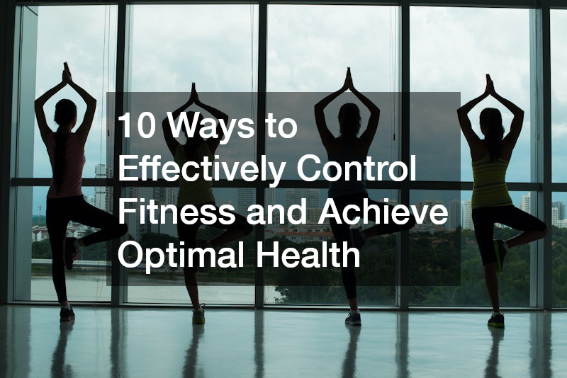 10 Ways to Effectively Control Fitness and Achieve Optimal Health